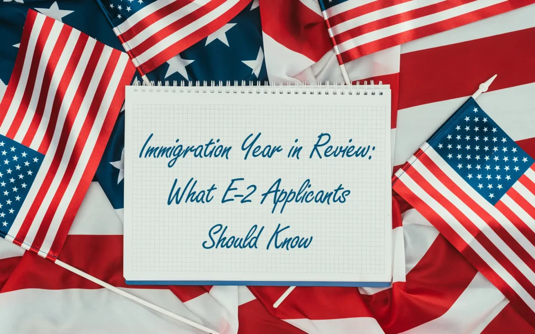 Immigration year in review: What E-2 applicants should know